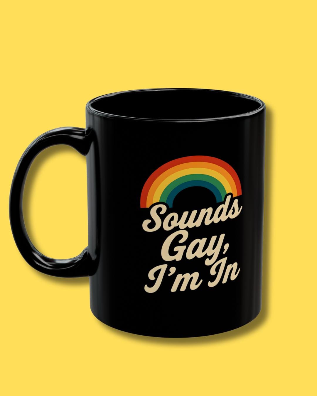 Rainbow Pride Mug - Sounds Gay, I'm In - LGBTQ+ Coffee Cup, Gift for Friends, Pride Month Celebration, Funny Mug, Black Coffee Mug