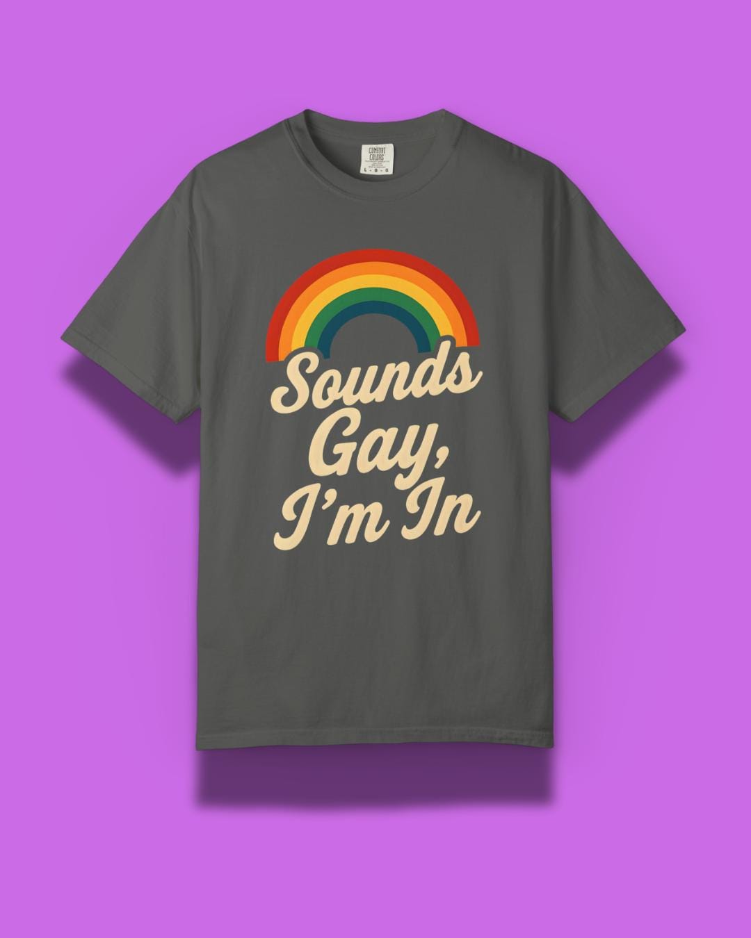 Sounds Gay, I’m In Unisex T-Shirt – Pride Tee, LGBTQ+ Shirt, Queer Apparel, Inclusive Gift, Garment-Dyed