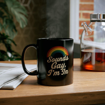 Rainbow Pride Mug - Sounds Gay, I'm In - LGBTQ+ Coffee Cup, Gift for Friends, Pride Month Celebration, Funny Mug, Black Coffee Mug