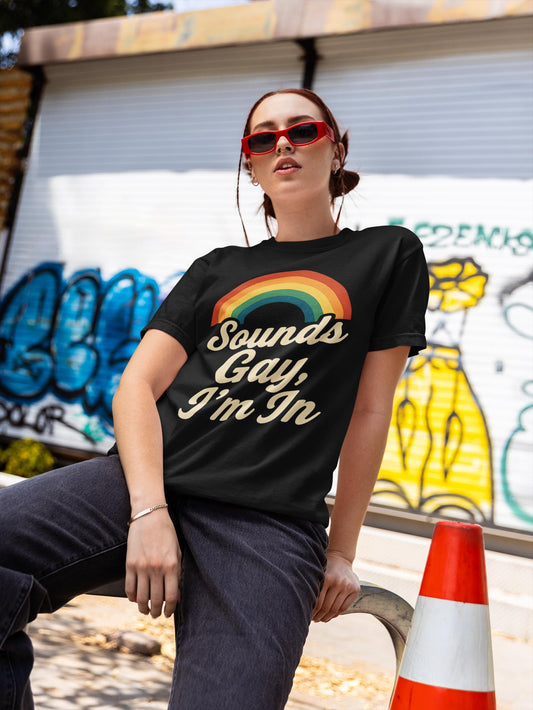 Sounds Gay, I’m In Unisex T-Shirt – Pride Tee, LGBTQ+ Shirt, Queer Apparel, Inclusive Gift, Garment-Dyed