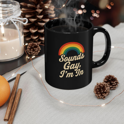 Rainbow Pride Mug - Sounds Gay, I'm In - LGBTQ+ Coffee Cup, Gift for Friends, Pride Month Celebration, Funny Mug, Black Coffee Mug